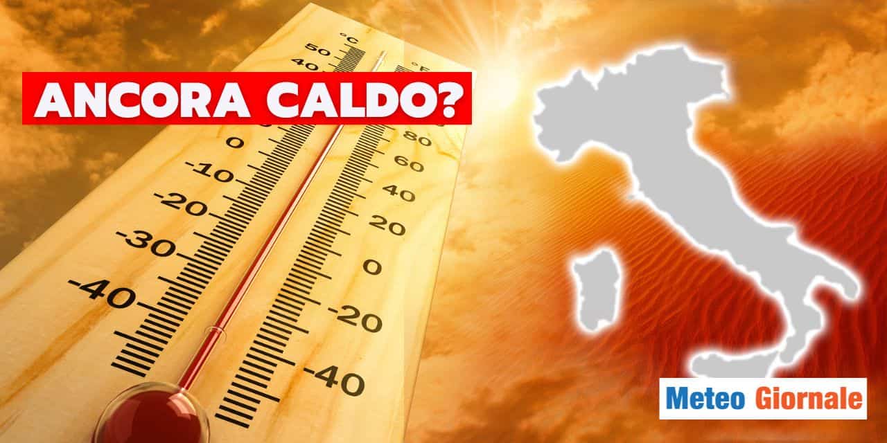 Meteo: dopo il ciclone ancora CALDO estremo a Settembre?