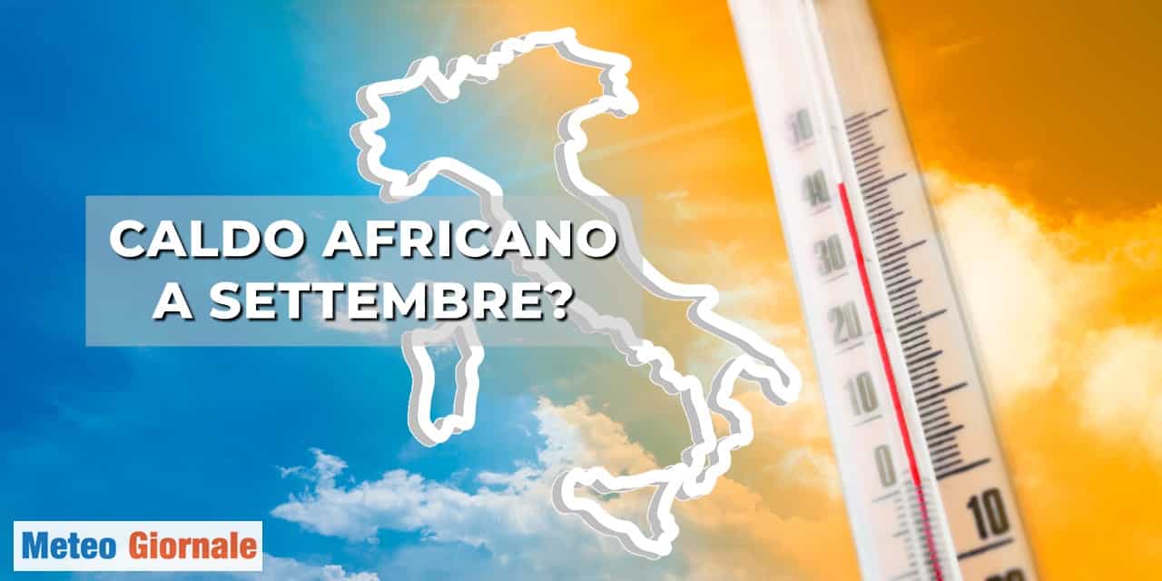 Meteo: crollo termico e fresco in questo fine Agosto, ma a Settembre torna il CALDO AFRICANO?