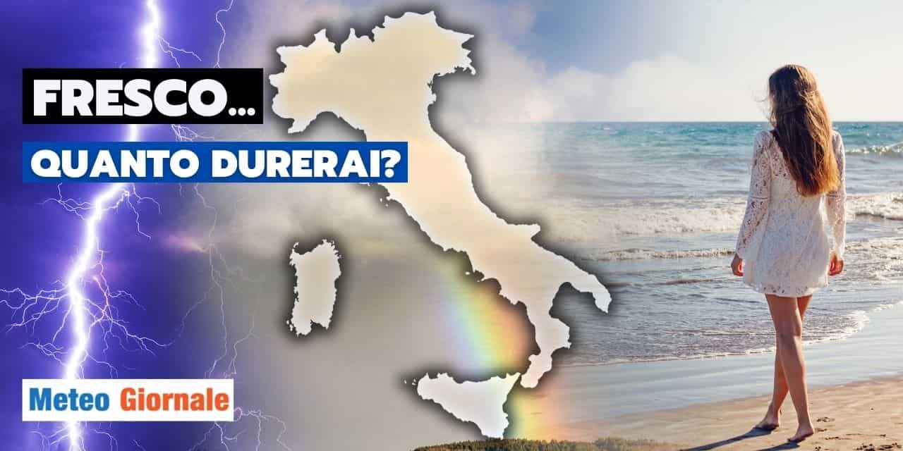 Meteo: ecco il desiderato FRESCO, ma quanto durerà?