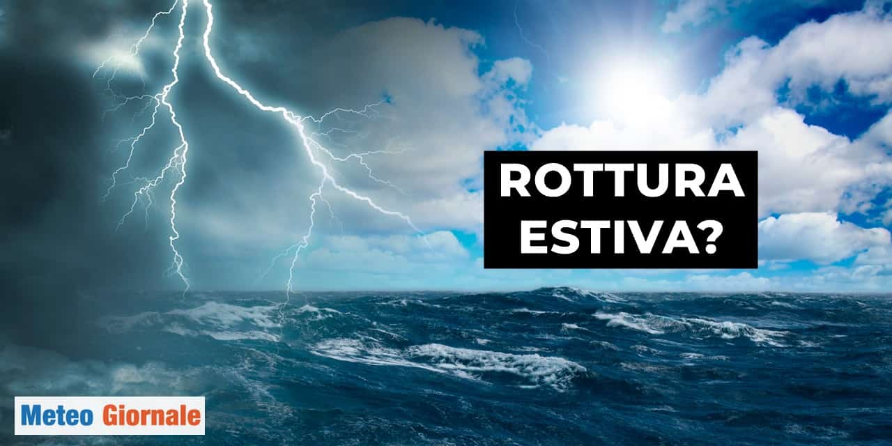 Previsioni meteo: sarà davvero rottura dell’estate?