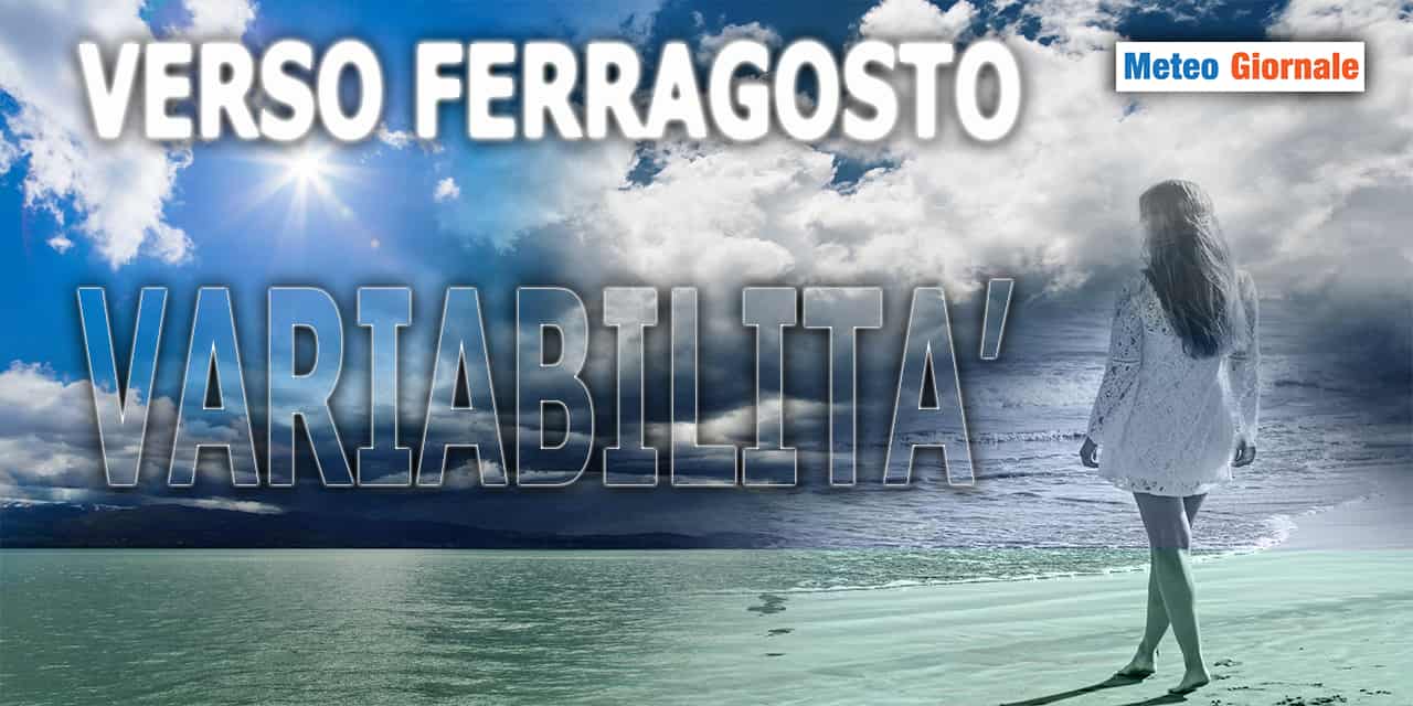 METEO 15 giorni, novità a ripetizione fino a Ferragosto