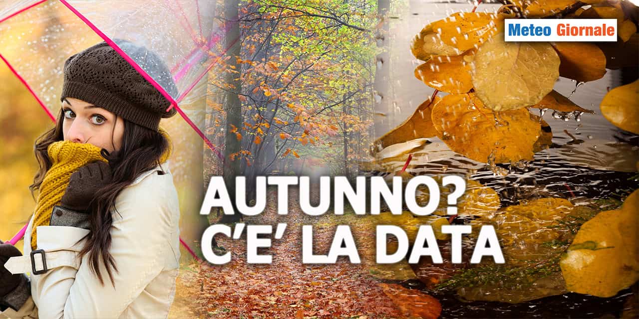 L'arrivo prepotente del meteo d'AUTUNNO: ecco la data