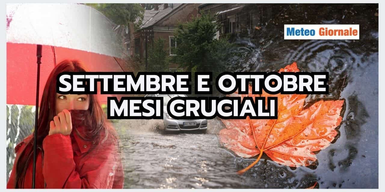 Meteo: Settembre e Ottobre sono Mesi DELICATI. Ecco i motivi