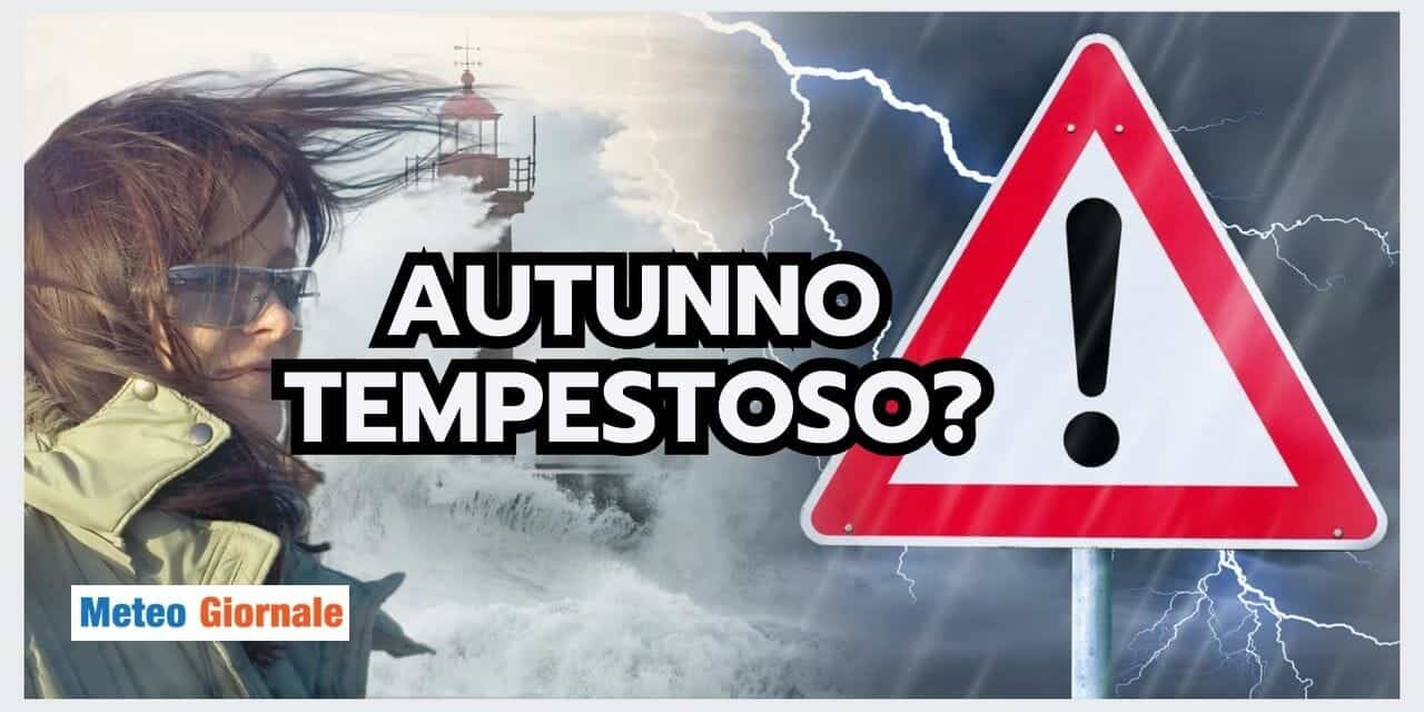 Meteo: Pericolo di EVENTI ESTREMI in autunno? Ecco i motivi