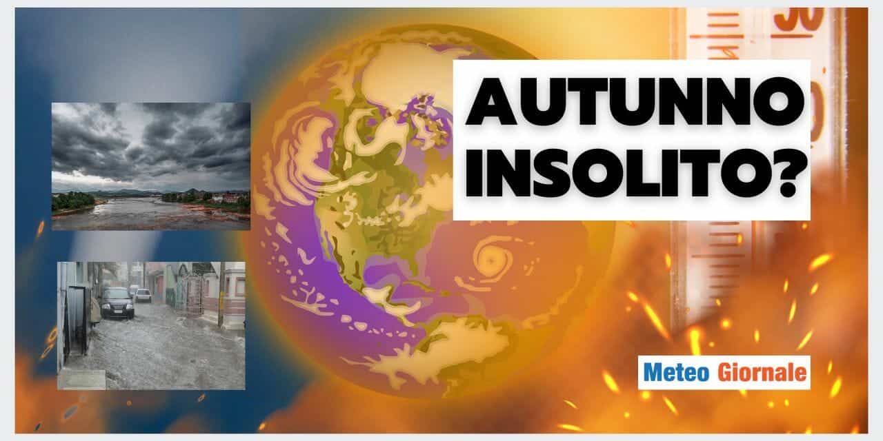 Meteo: AUTUNNO INSOLITO? Vi spieghiamo i motivi