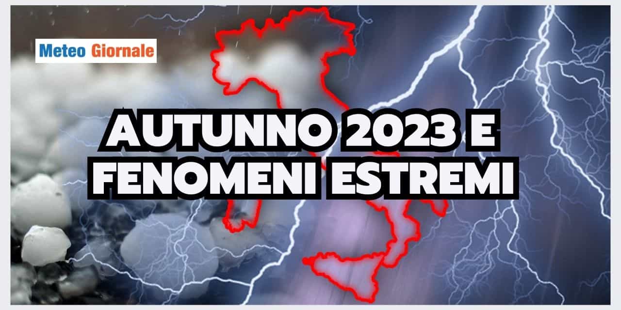 Meteo: TIMORI per l’AUTUNNO, potremmo RISCHIARE GROSSO