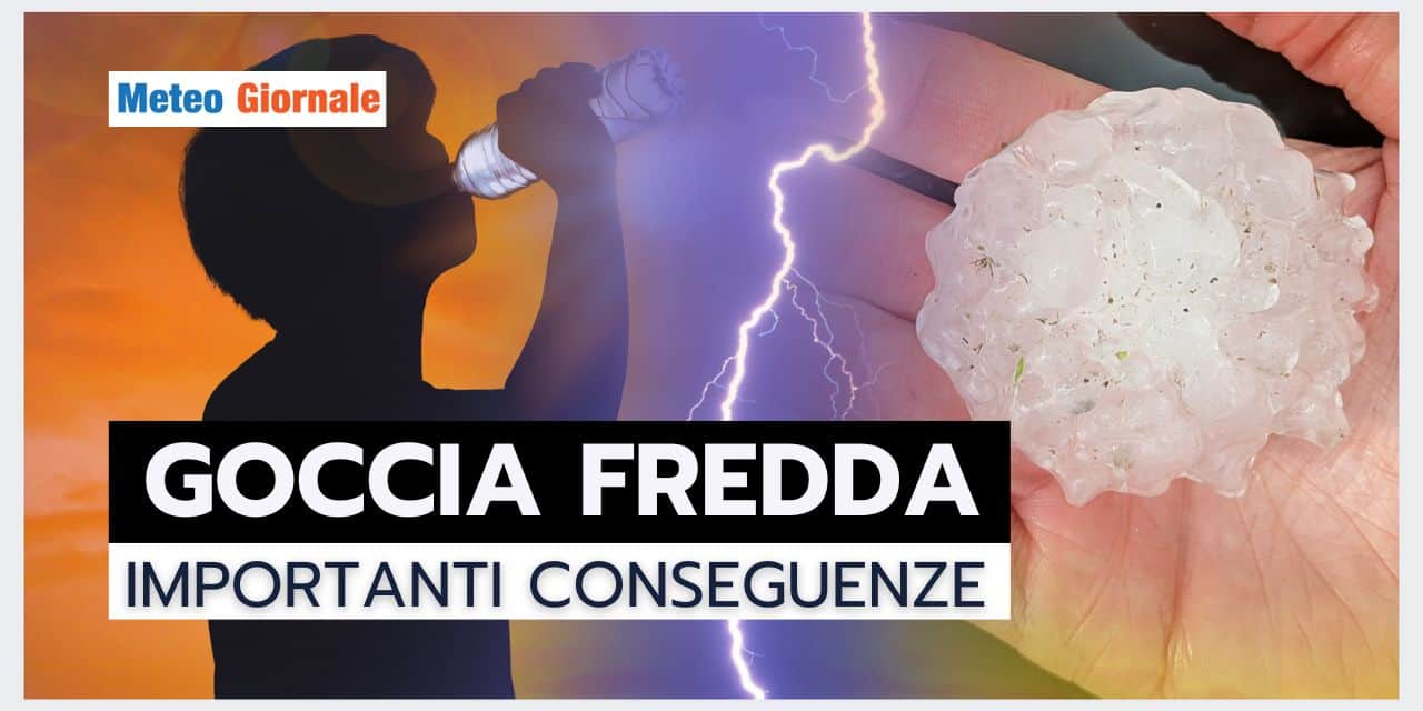 Meteo: COLPO di SCENA, GOCCIA FREDDA INASPETTATA, le conseguenze