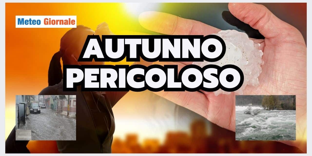 Meteo: Autunno RISCHIOSO se continuiamo così…