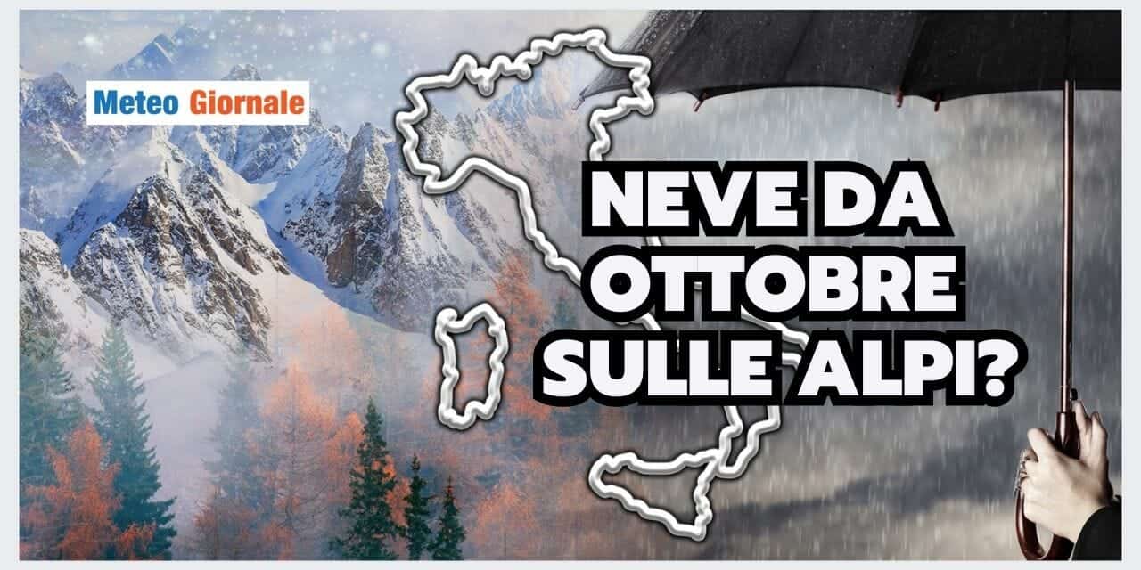 Meteo: NEVE ABBONDANTE sulle Alpi da Ottobre? Le reali possibilità