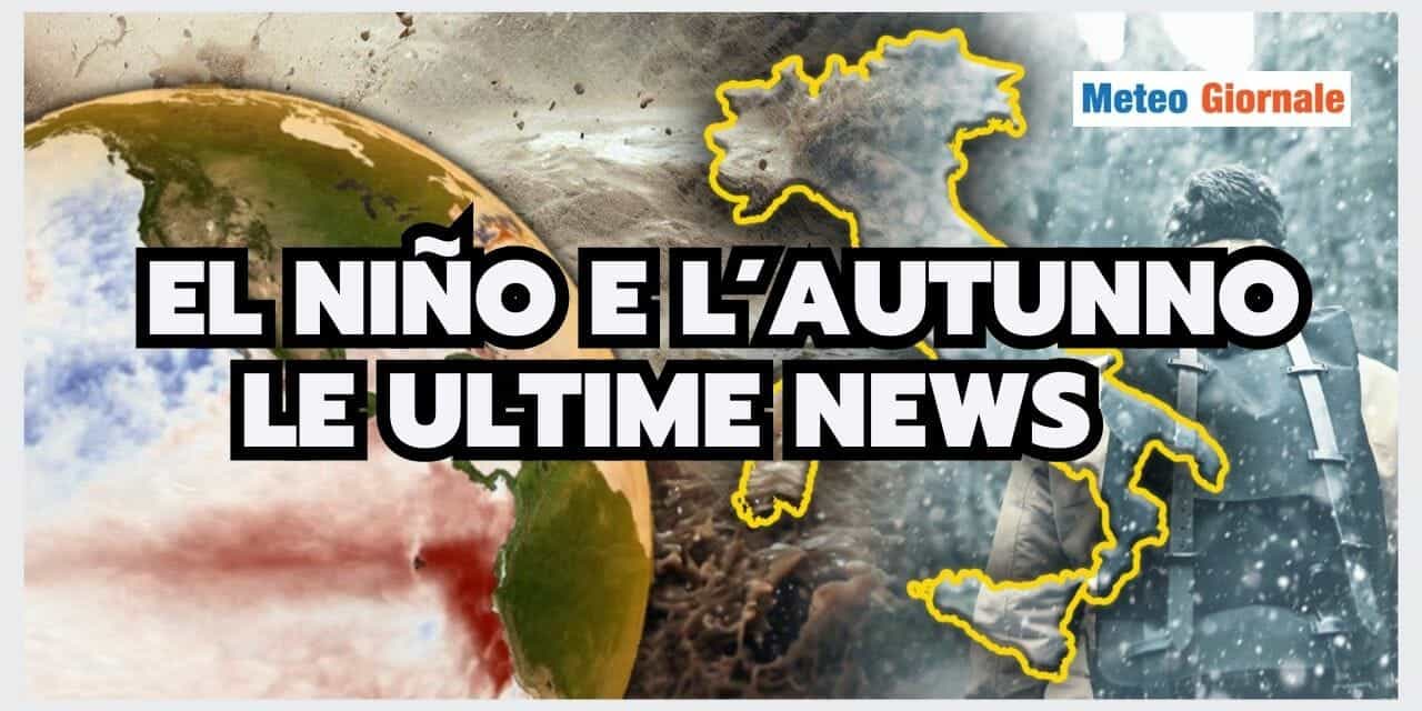 Meteo: El Niño e l'AUTUNNO, ci sono grosse NOVITA'