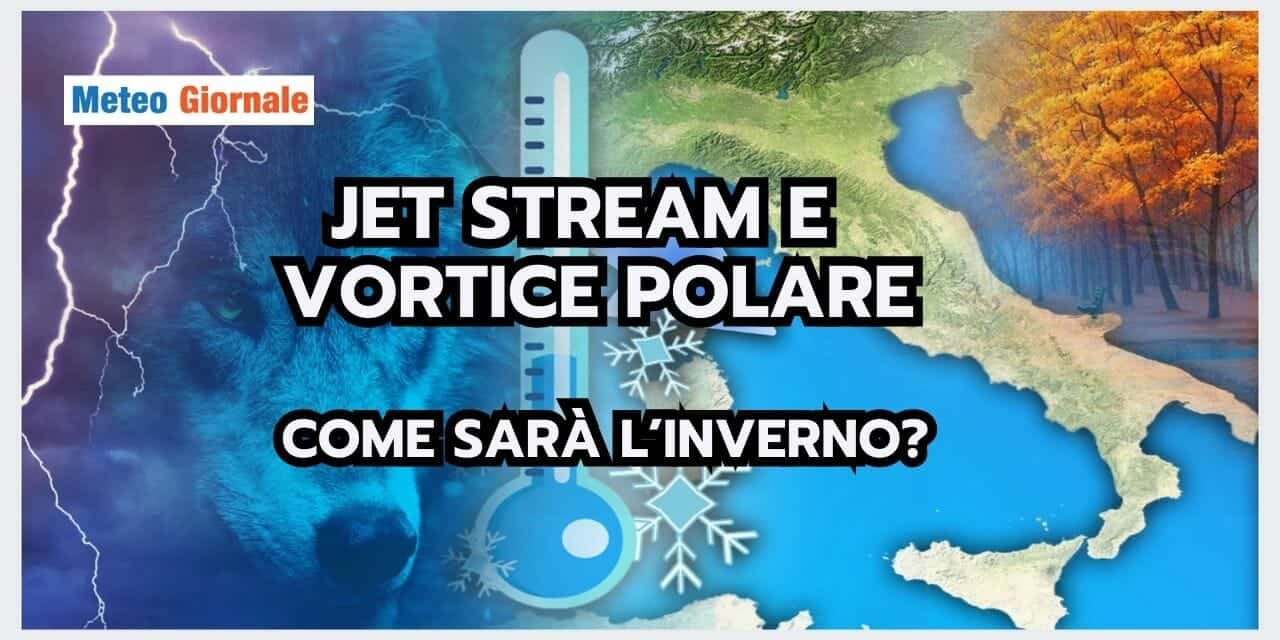 Meteo: Polar Jet Stream e Vortice Polare. Ci giochiamo l'INVERNO