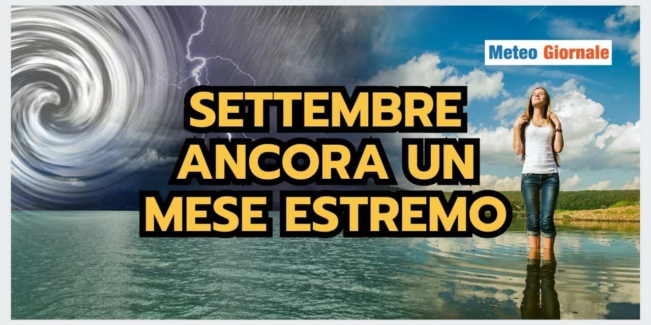 Meteo: Settembre ESTREMO, tra Ondate di Calore, Alluvioni ed Eventi Violenti!