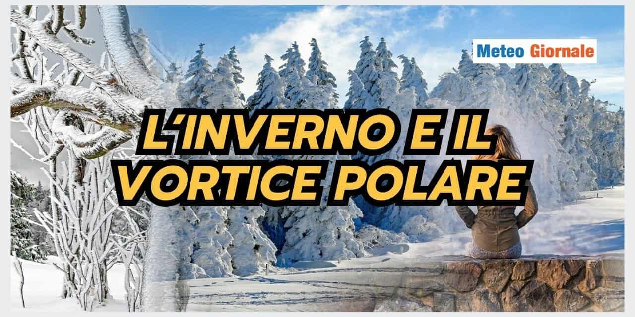 Meteo: il VORTICE POLARE condizionerà pesantemente l’INVERNO