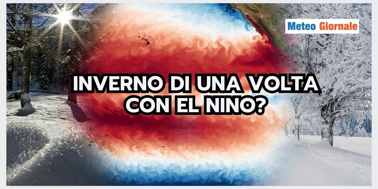 Meteo: Inverno DI UNA VOLTA con El Nino? Esaminiamo le reali probabilità