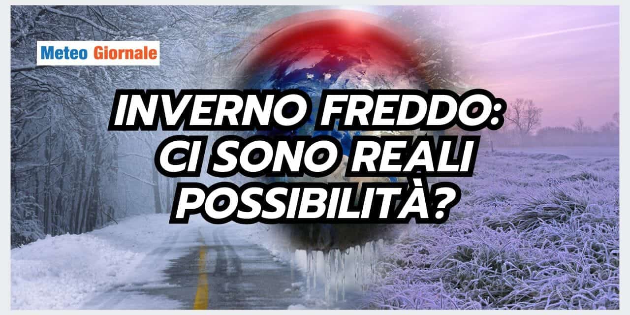 Meteo: le reali possibilità di un INVERNO FREDDO