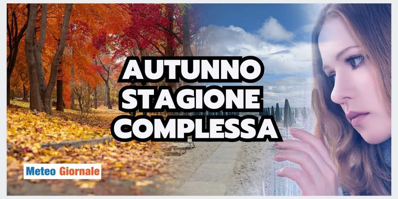 Meteo: l'Autunno è la stagione più complessa. Ecco il motivo