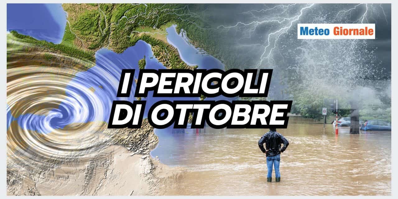 Meteo: i PERICOLI di Ottobre da NON sottovalutare