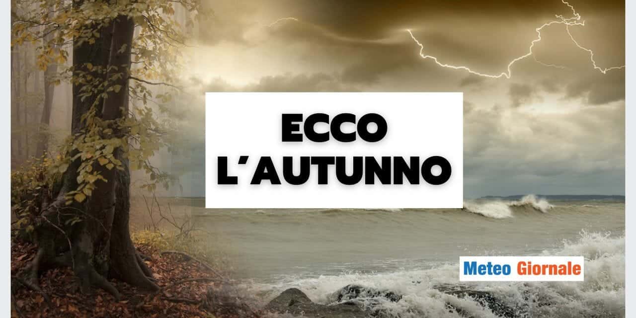 Meteo: SEVERO MALTEMPO, addio Estate tardiva, ora sale in cattedra l’Autunno