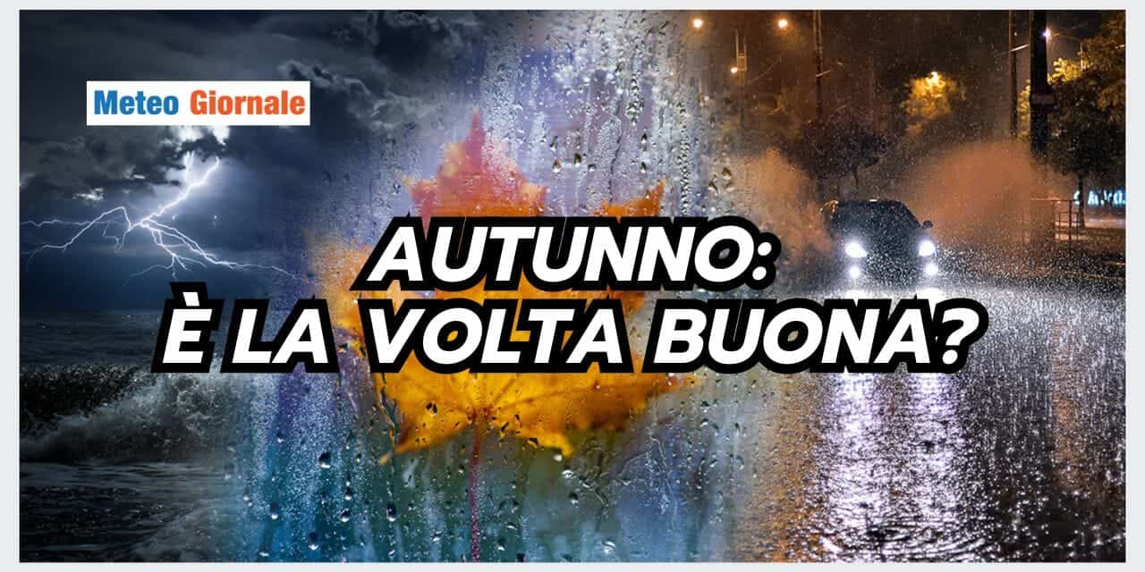 Meteo: AUTUNNO, finalmente la volta buona?