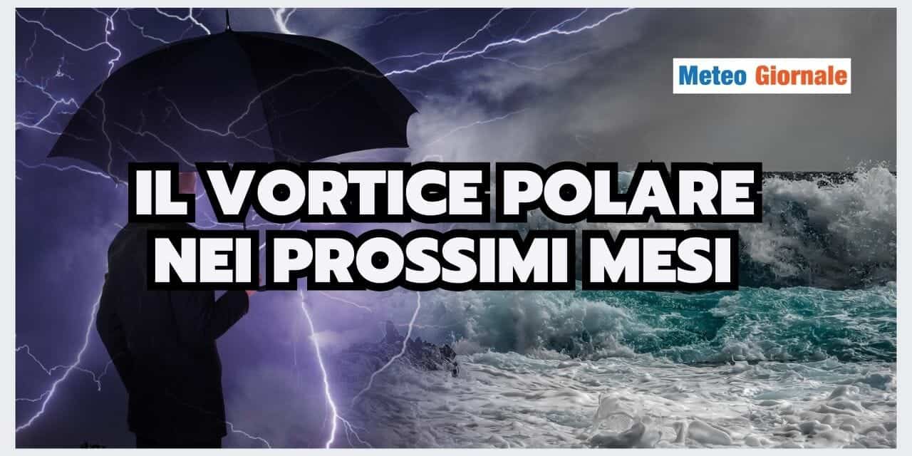 Meteo: Il Vortice Polare potrebbe sconvolgere Autunno e Inverno?
