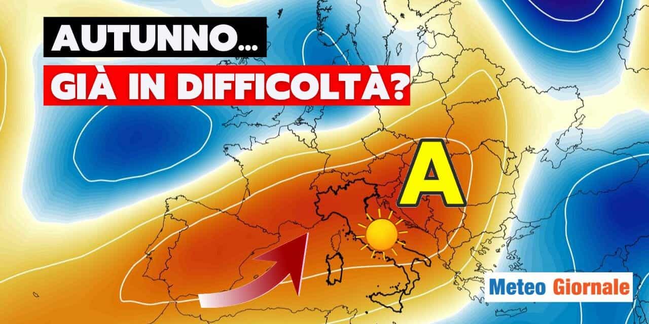 Meteo: grosse difficoltà per l’Autunno, altro caldo esagerato?