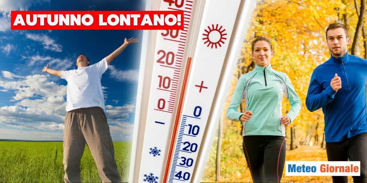 Meteo: strada per l'Autunno ancora lunga!