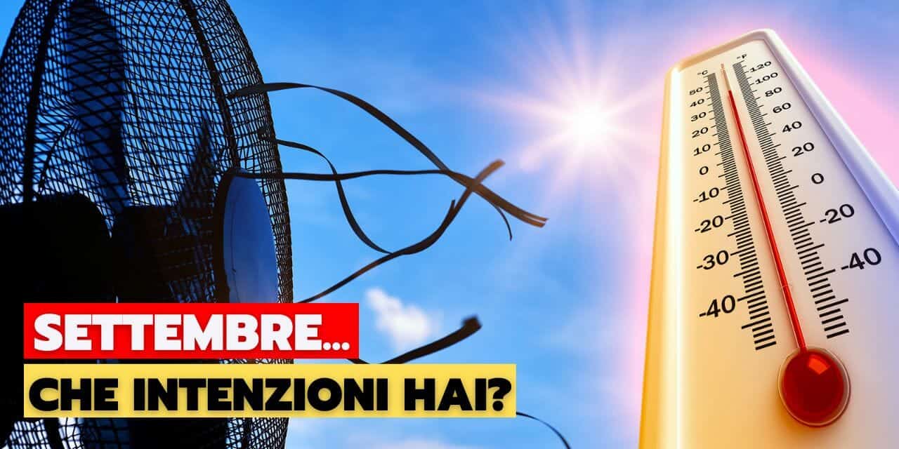 Meteo: Settembre col caldo senza fine? Ecco cosa succederà
