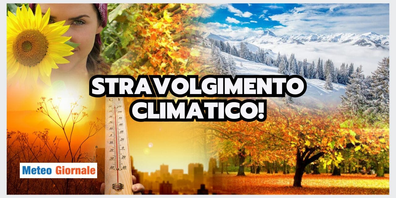 Cambiamenti Climatici: METEO IRRICONOSCIBILE, tutto stravolto