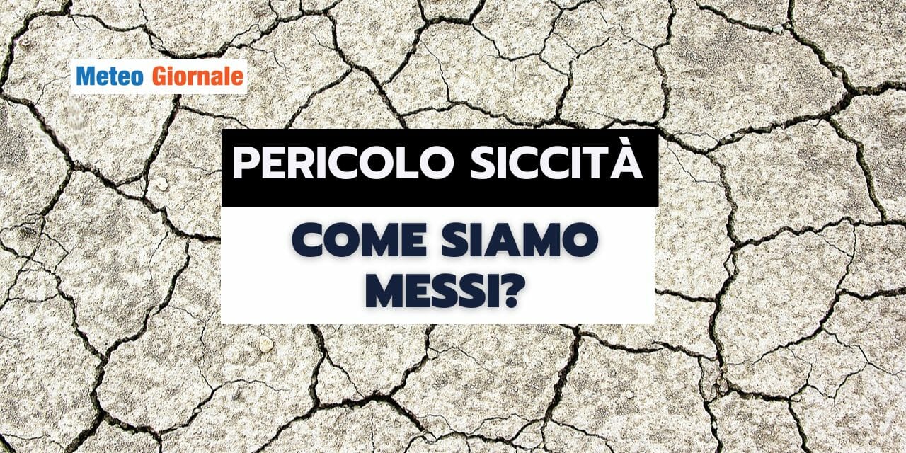 Meteo: PERICOLO SICCITA' incombente, DEVE PIOVERE, altrimenti...