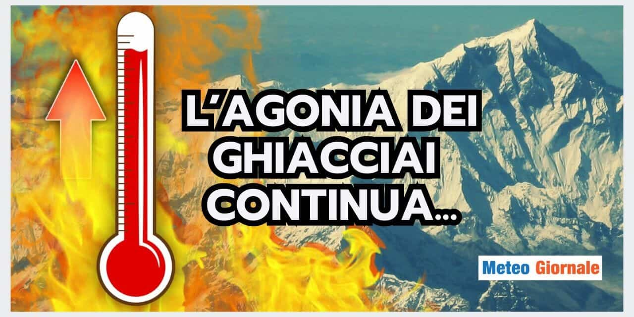 Meteo: CALDO ESTREMO in quota, l'AGONIA dei GHIACCIAI continua...