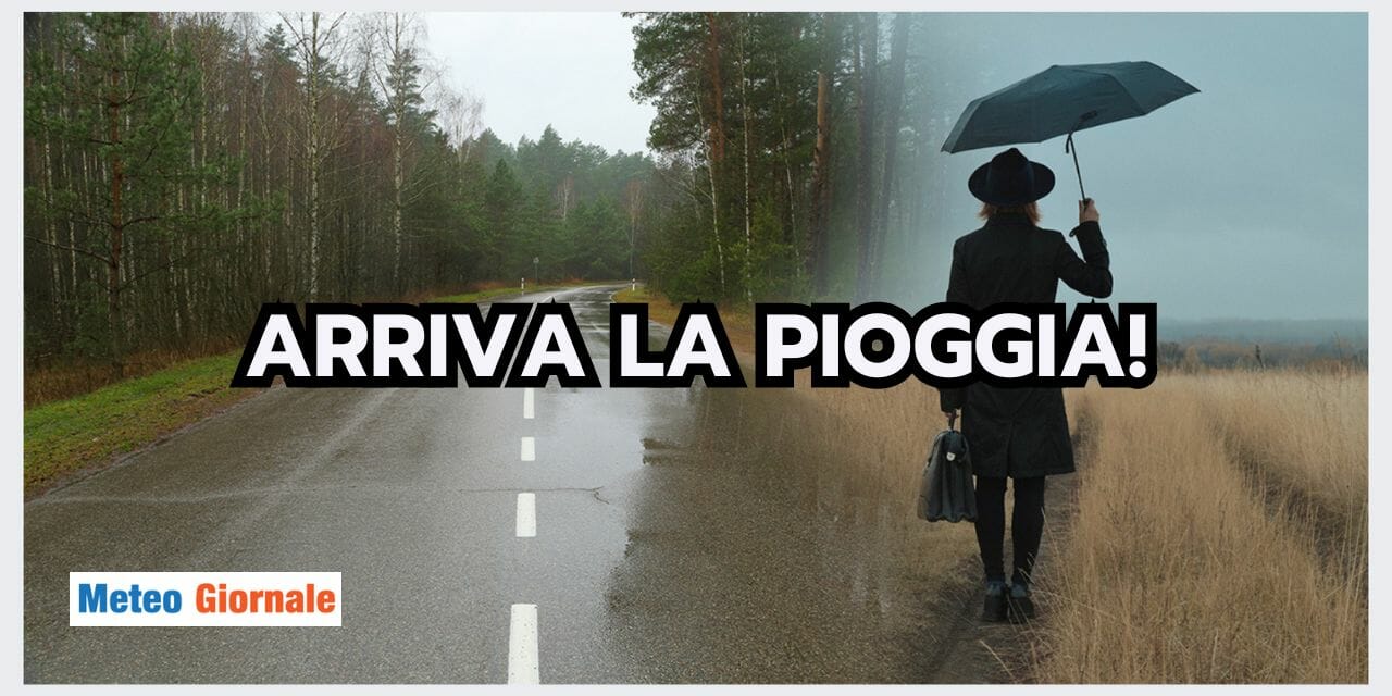 Meteo: finalmente arriva la PIOGGIA! Ecco i dettagli