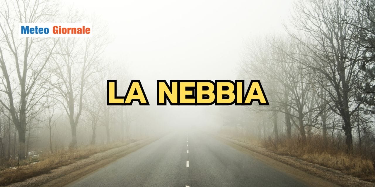 Meteo: i vari tipi di NEBBIA