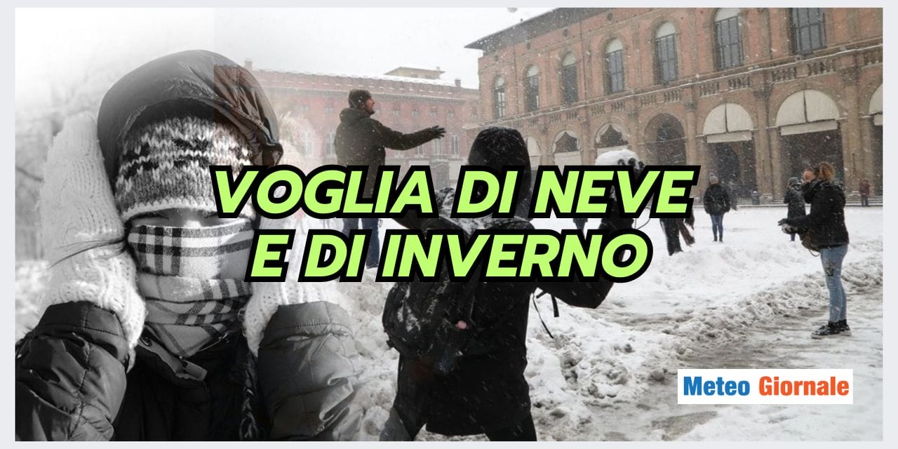 Meteo Inverno: l’irresistibile voglia di freddo e neve