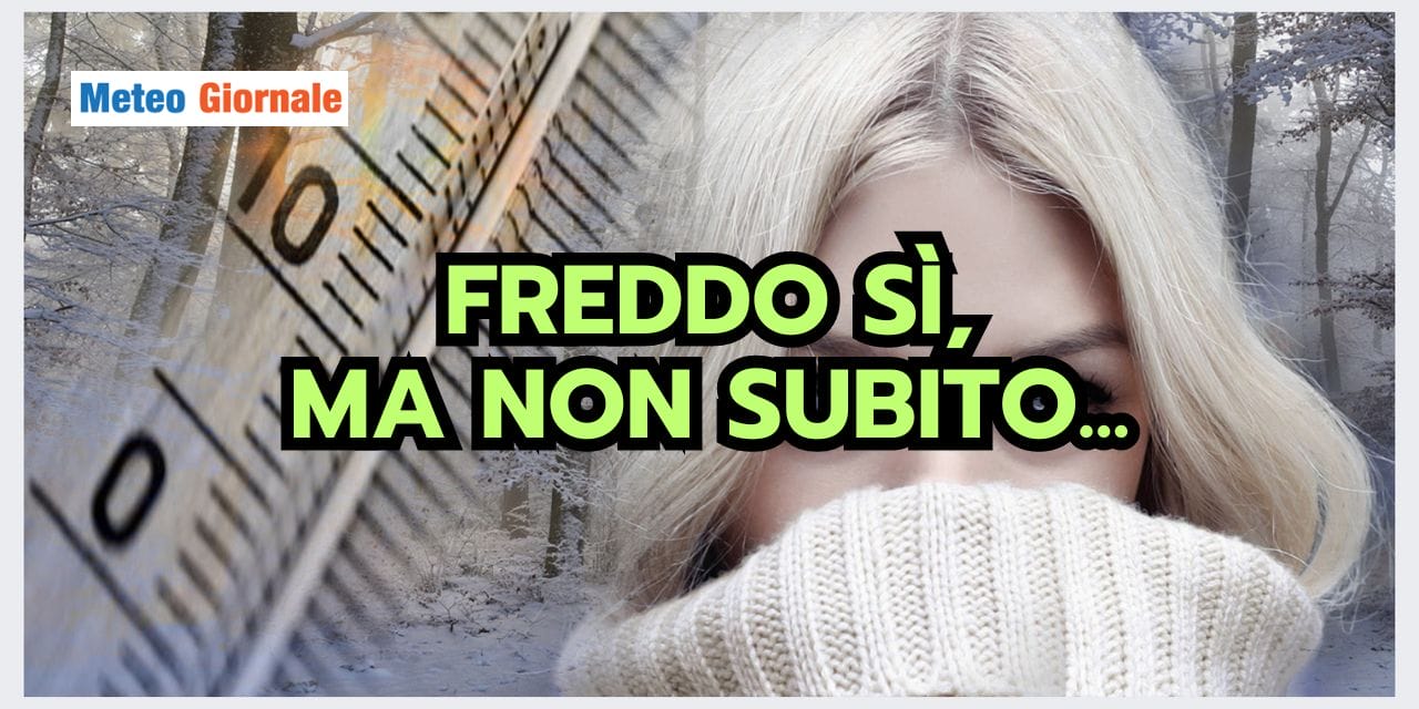Previsioni meteo: NEVE e FREDDO, ma non subito