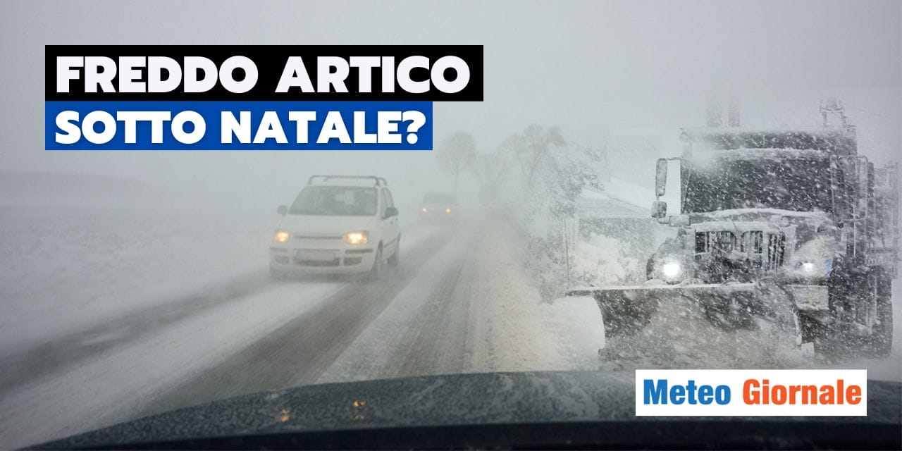 Meteo: ondata di freddo ARTICO a ridosso di Natale?