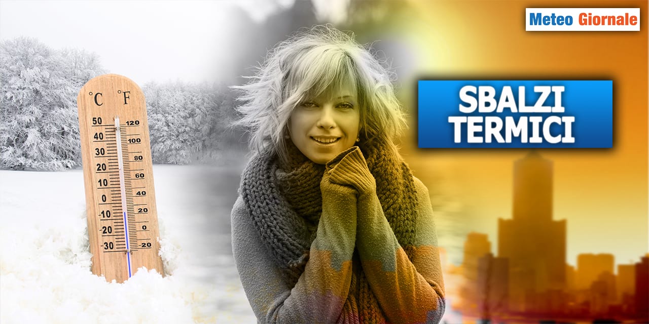 METEO 15 giorni, violenti sbalzi termici
