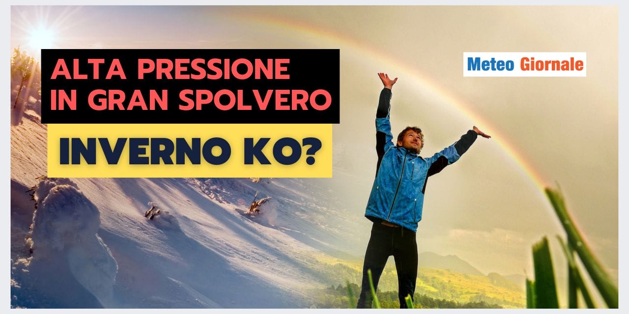 Meteo: ALTA PRESSIONE invadente, nuovo KO dell'Inverno