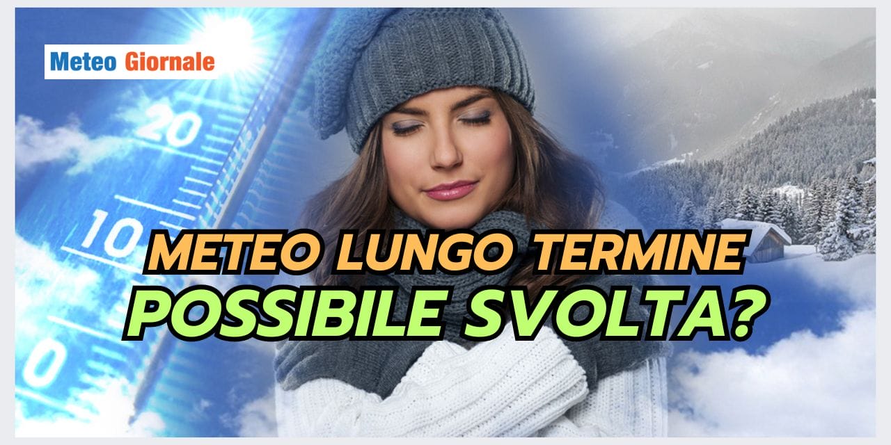 Meteo: possibili RIBALTONI tra fine Gennaio e inizio Febbraio
