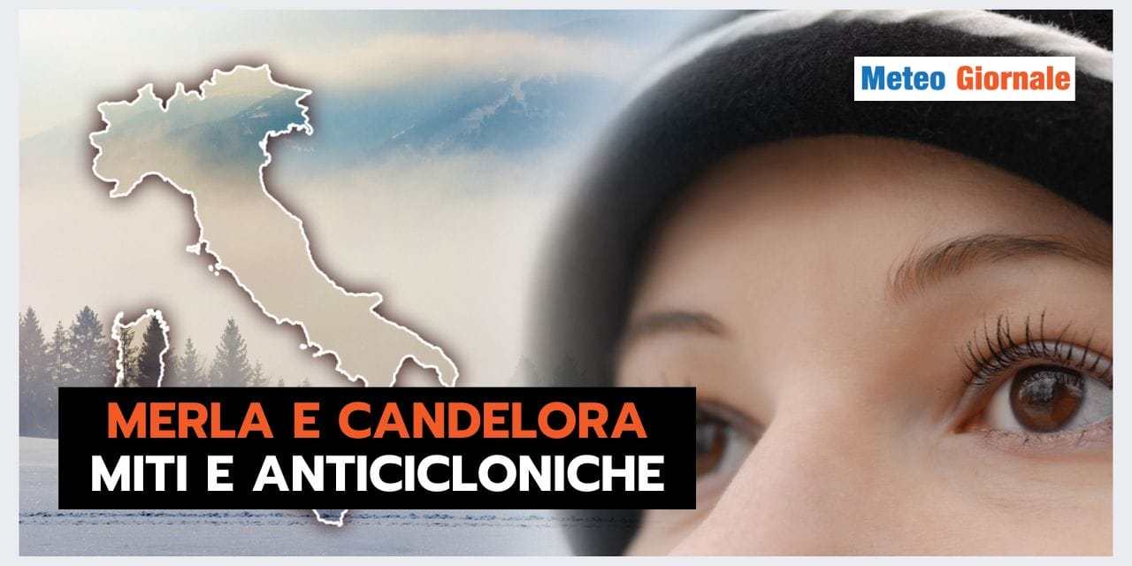 Meteo: MERLA e CANDELORA STRAVOLTE, ma che sta succedendo?