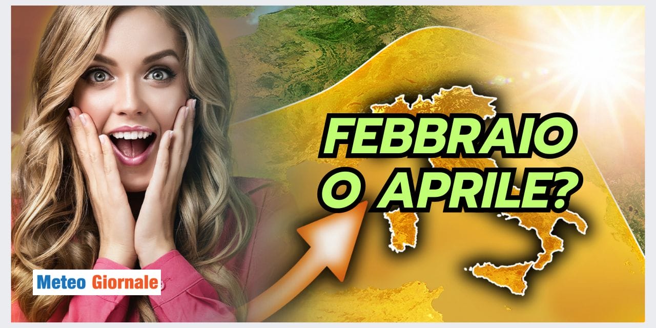 Meteo: FEBBRAIO o APRILE? Ancora anomalie spaventose!