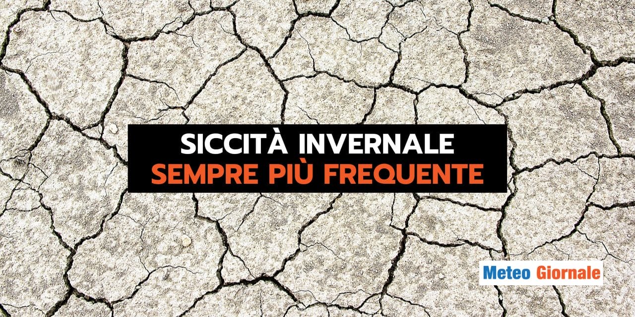 Meteo: SICCITA' INVERNALE sempre più frequente