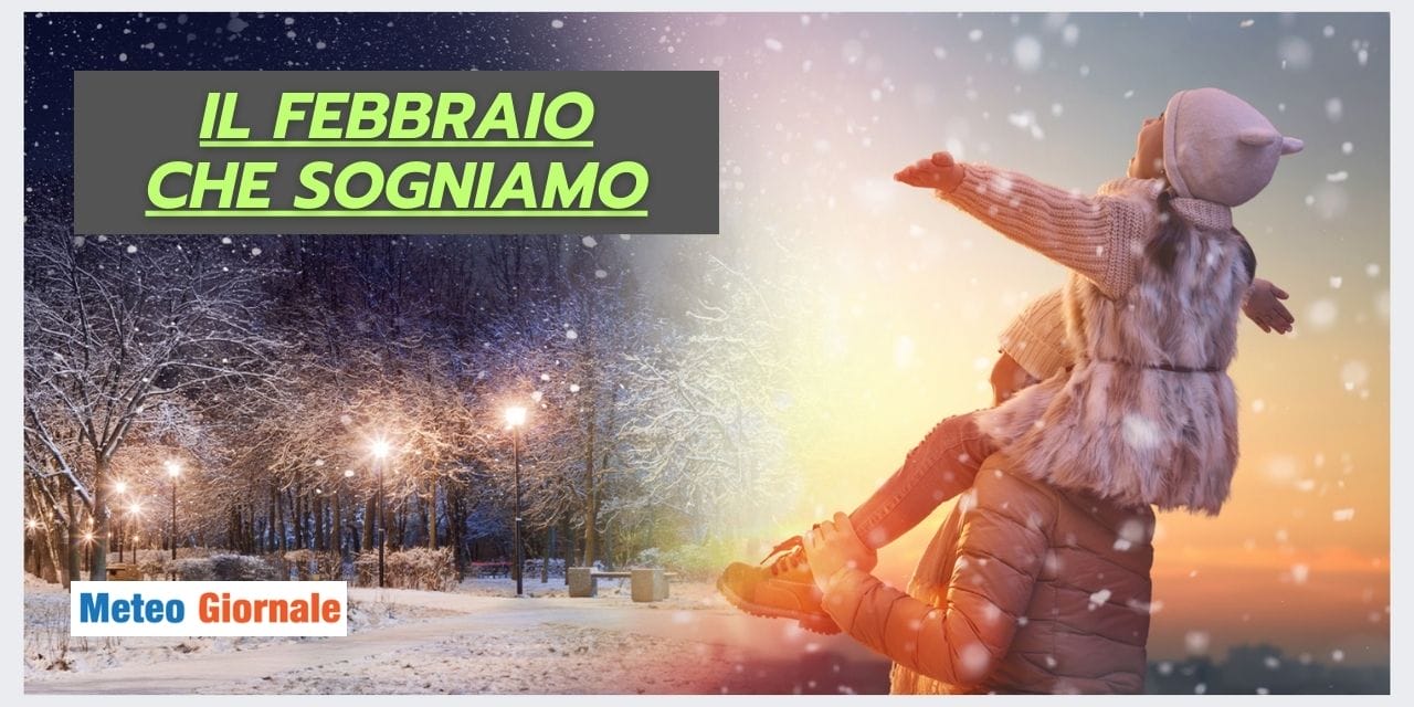 Febbraio in Italia: il meteo che sogniamo