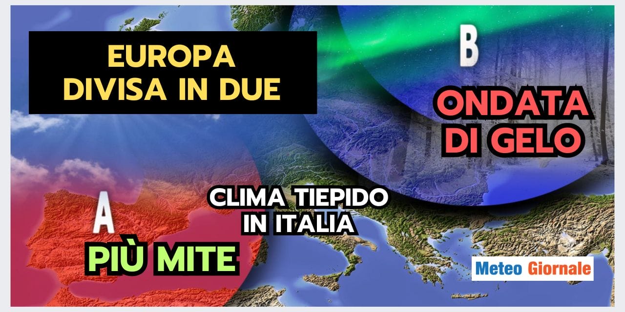 Meteo: Europa divisa in due, l’Italia nel lato MITE