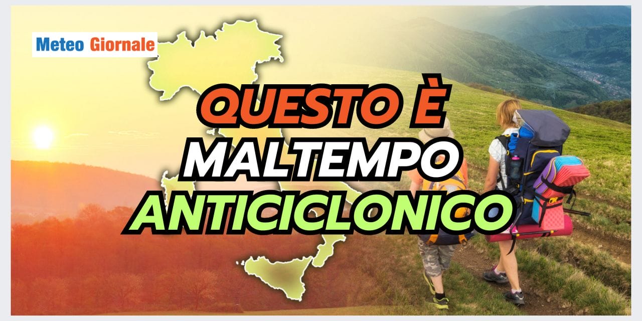 Meteo: questo non è bel tempo ma MALTEMPO ANTICICLONICO