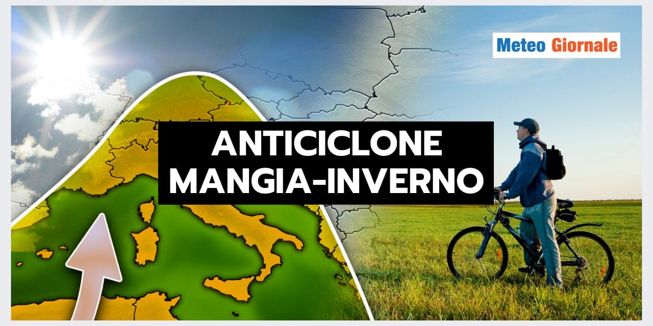 Meteo: anticiclone MANGIA INVERNO, addio stagione fredda?