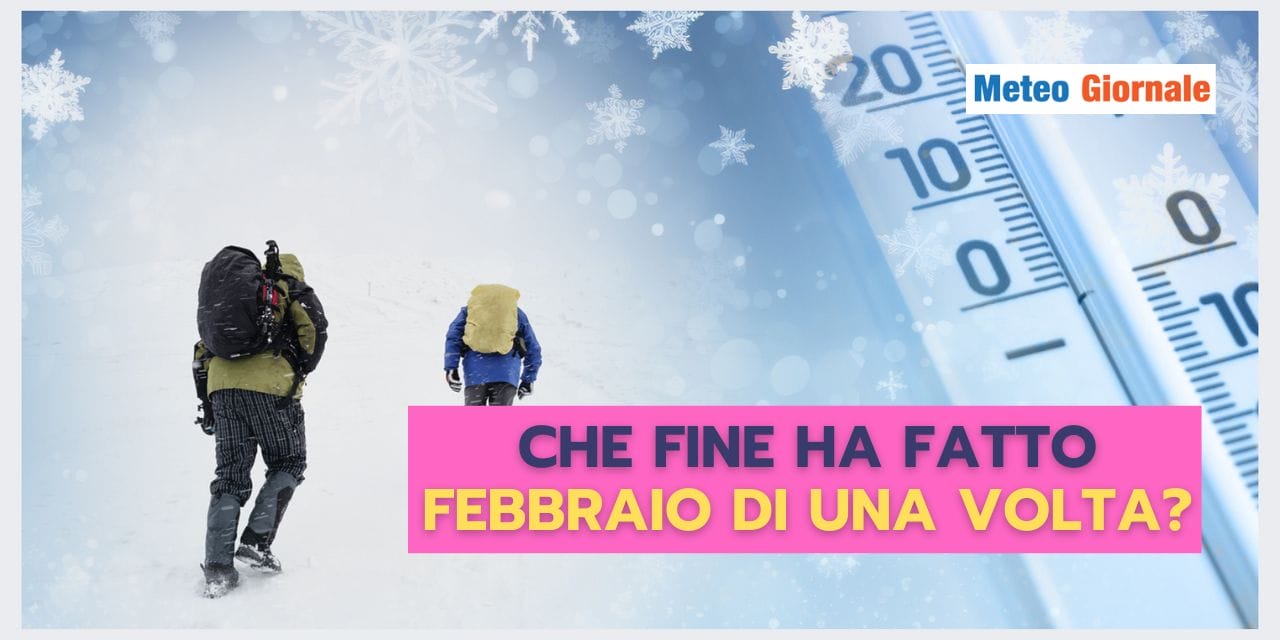 Che fine ha fatto FEBBRAIO? Il meteo è stato STRAVOLTO