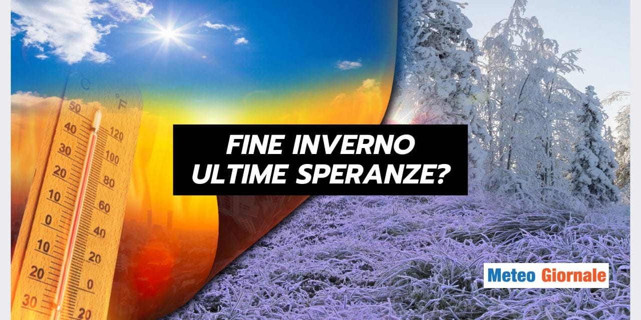 Fine Inverno: SORPRESE meteo oppure PRIMAVERA anticipata?