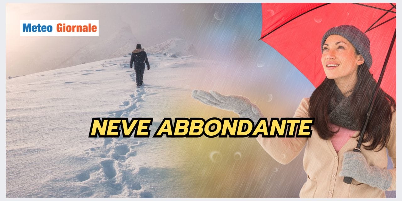 Meteo: NEVE ABBONDANTE, ecco dove e quando
