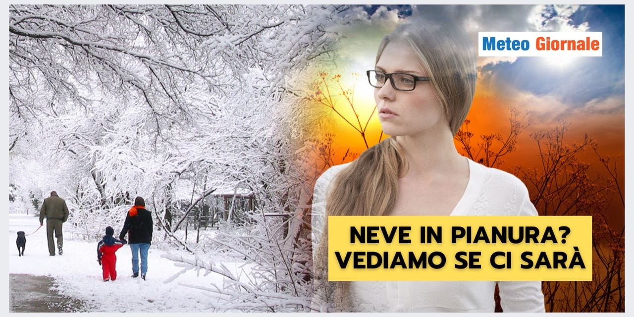 Meteo: neve in pianura? Vediamo se ci sono le condizioni