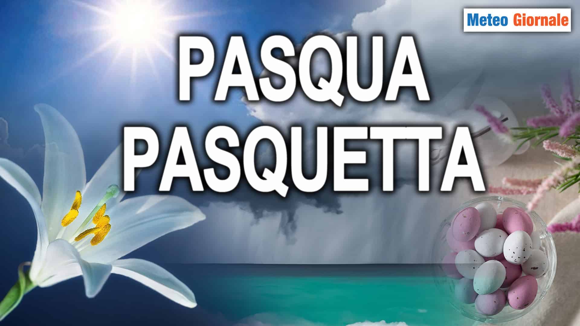 PASQUA e PASQUETTA, ancora novità meteo. Gli aggiornamenti